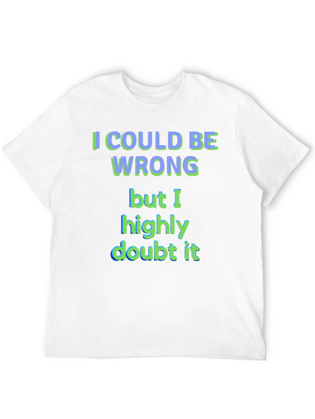 Funny I Could Be Wrong Graphic T-Shirt