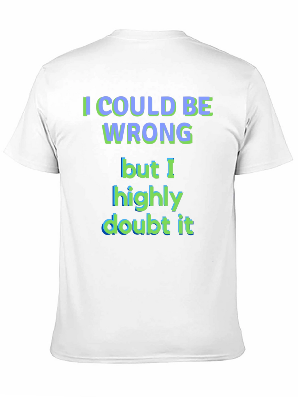Funny I Could Be Wrong Graphic T-Shirt