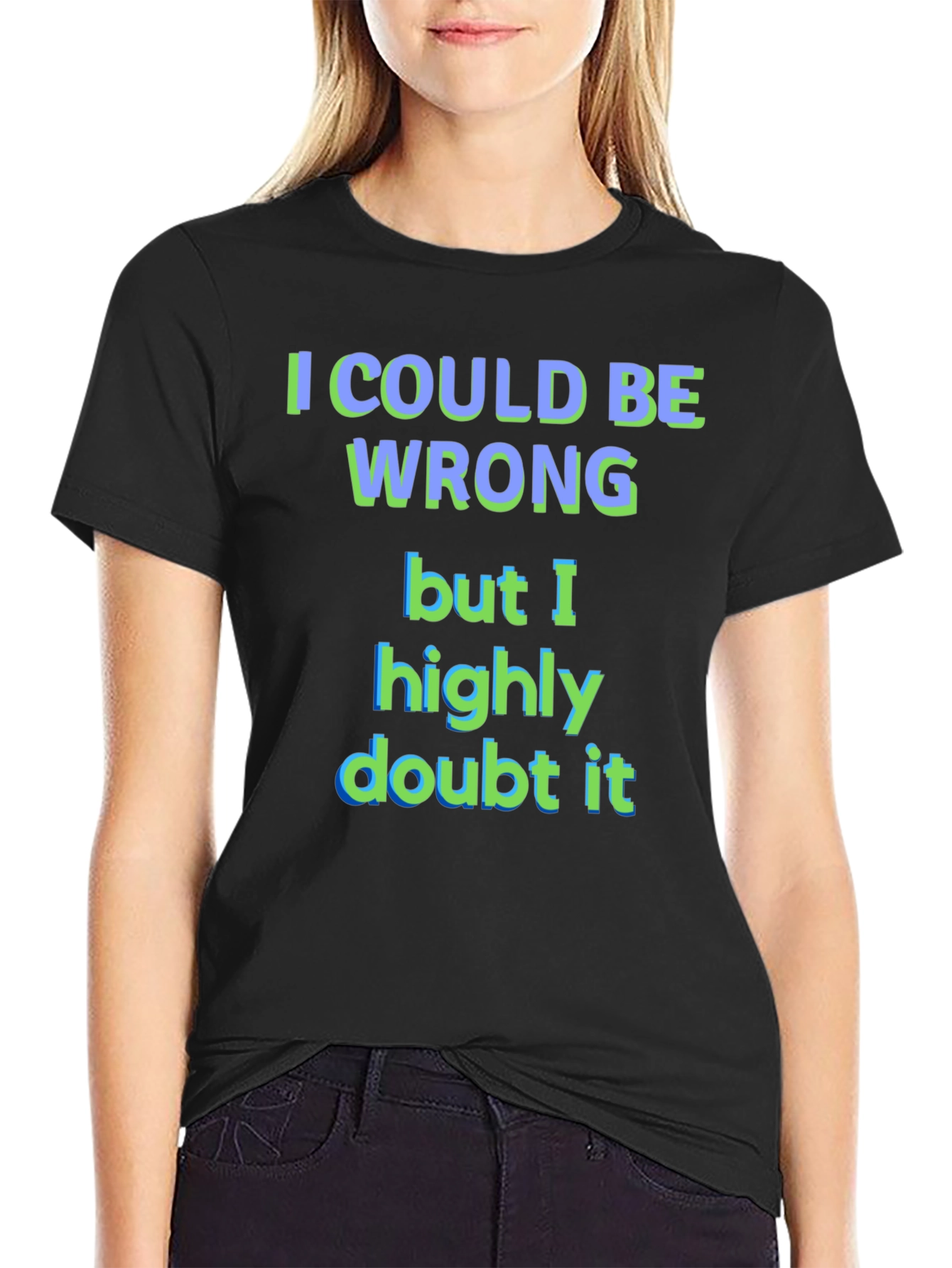 Funny I Could Be Wrong Graphic T-Shirt