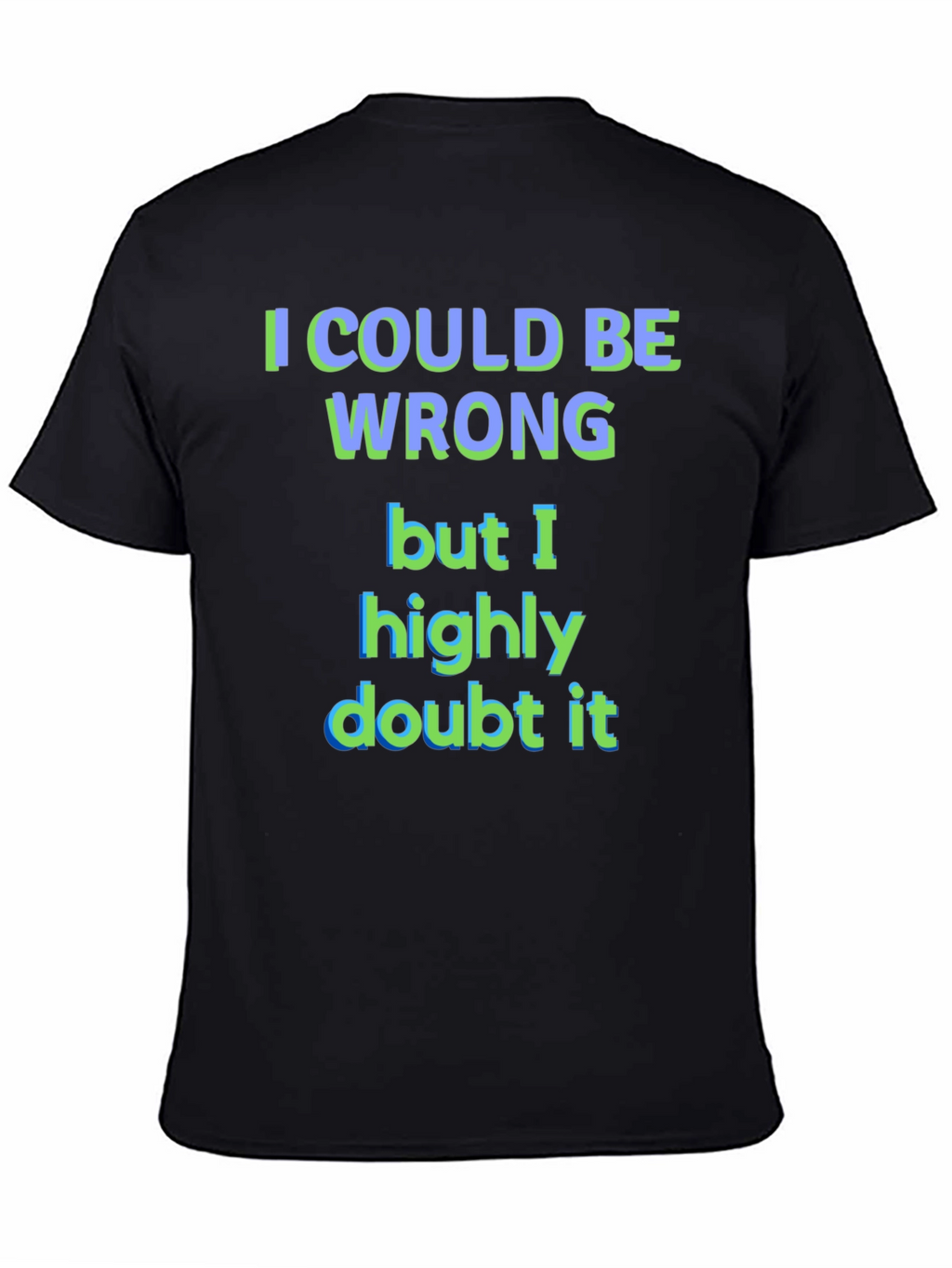 Funny I Could Be Wrong Graphic T-Shirt