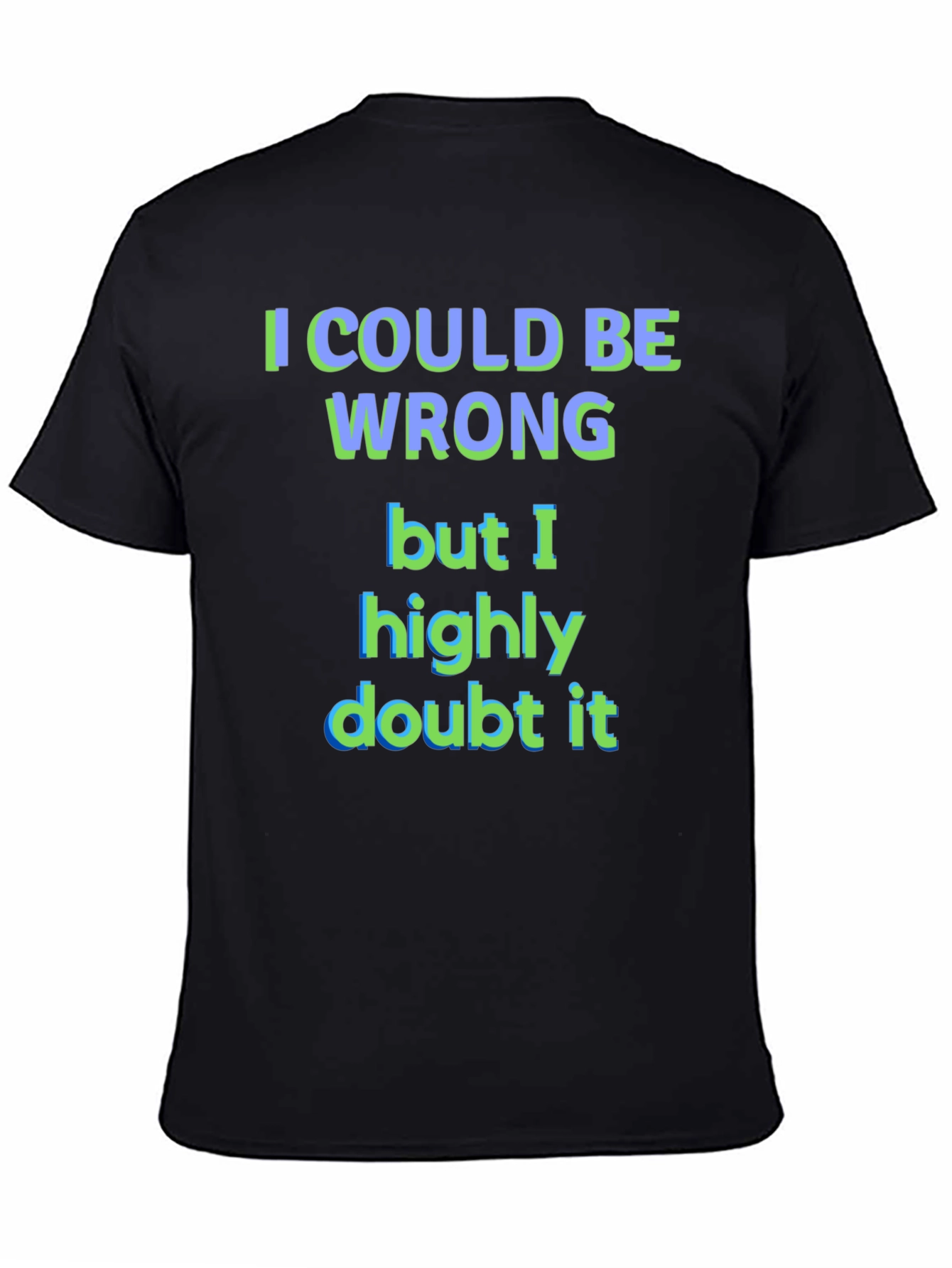 Funny I Could Be Wrong Graphic T-Shirt