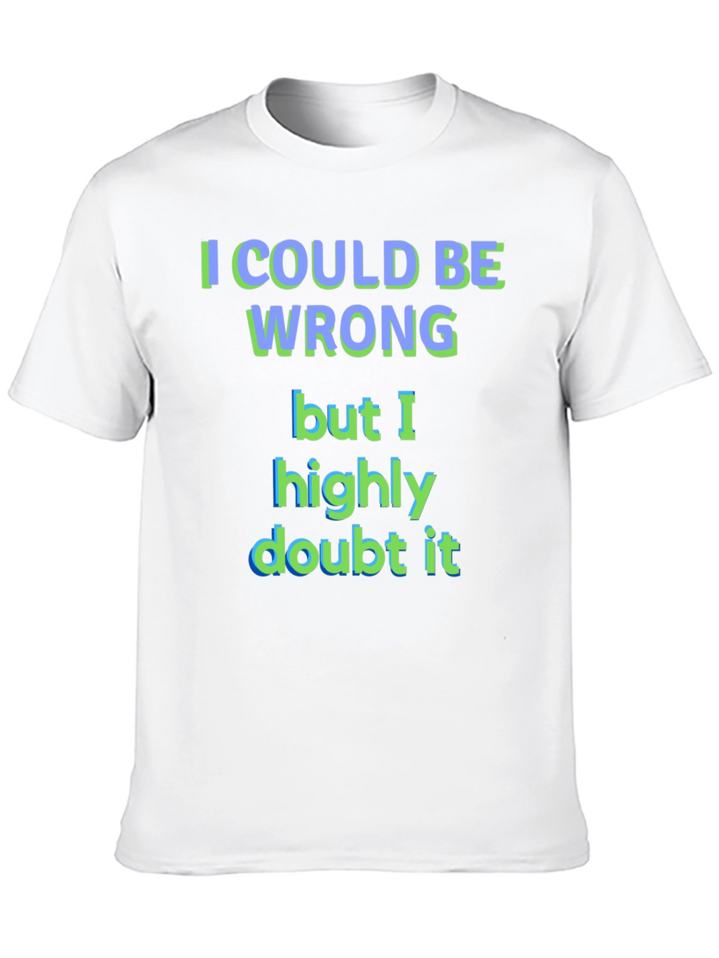 Funny I Could Be Wrong Graphic T-Shirt