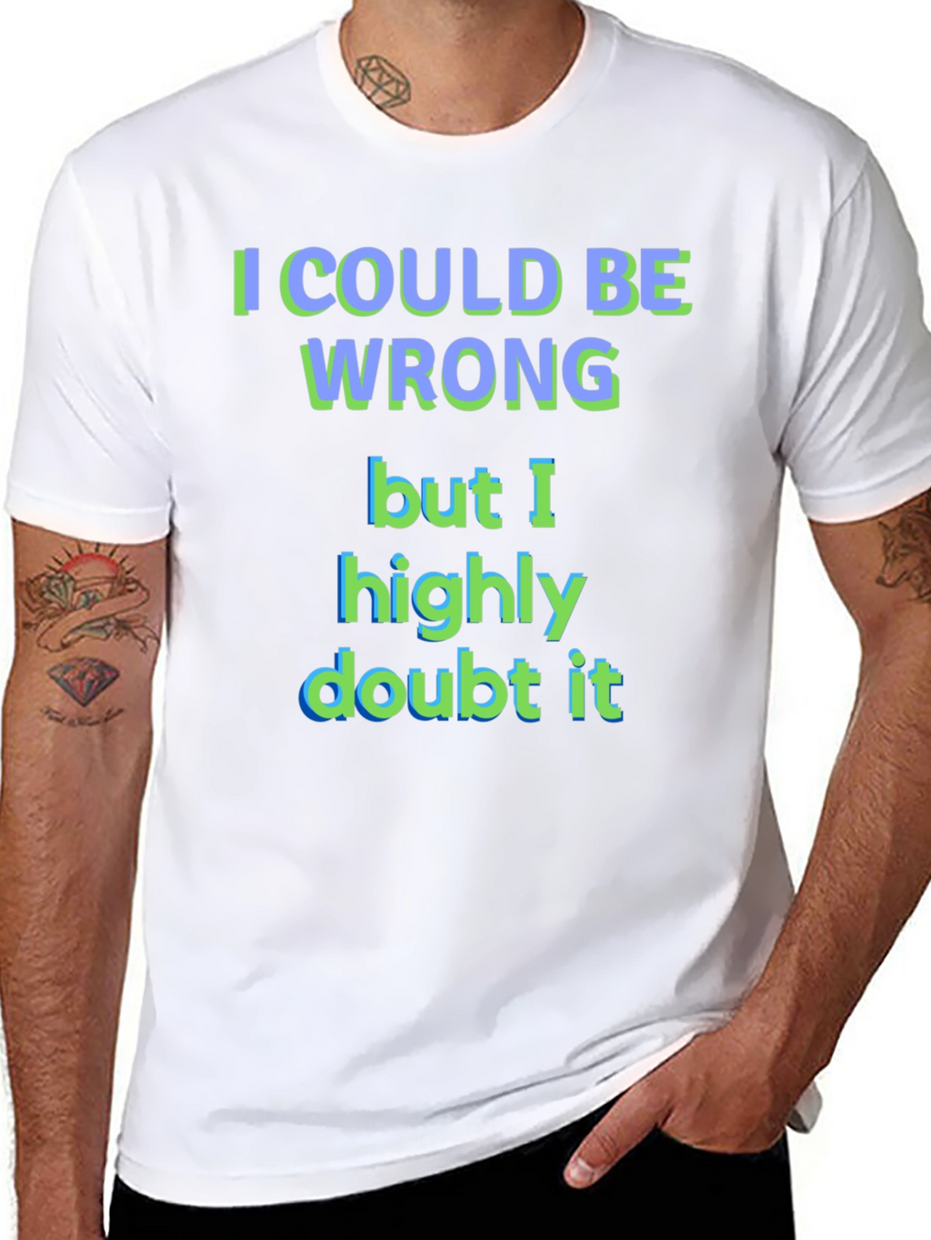 Funny I Could Be Wrong Graphic T-Shirt