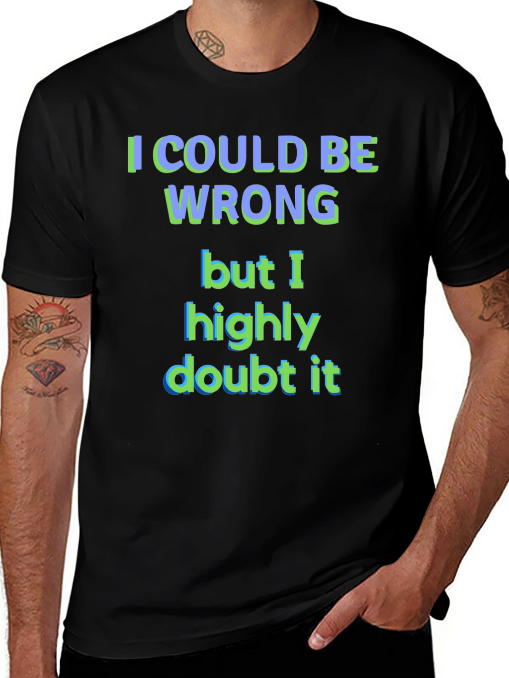 Funny I Could Be Wrong Graphic T-Shirt