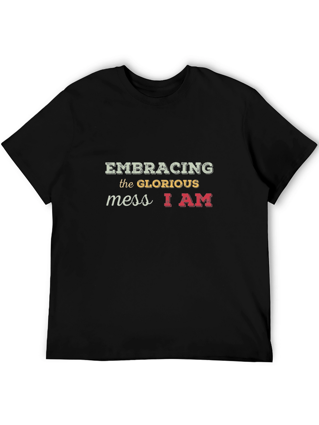 Embracing the Glorious Mess T-Shirt Unique Design