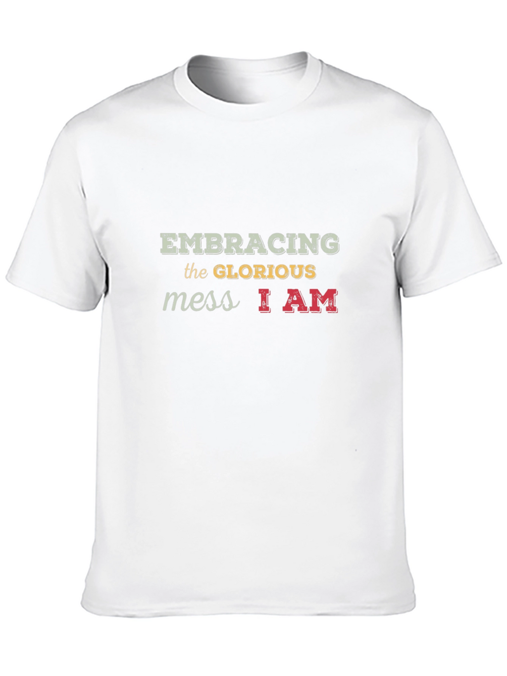 Embracing the Glorious Mess T-Shirt Unique Design