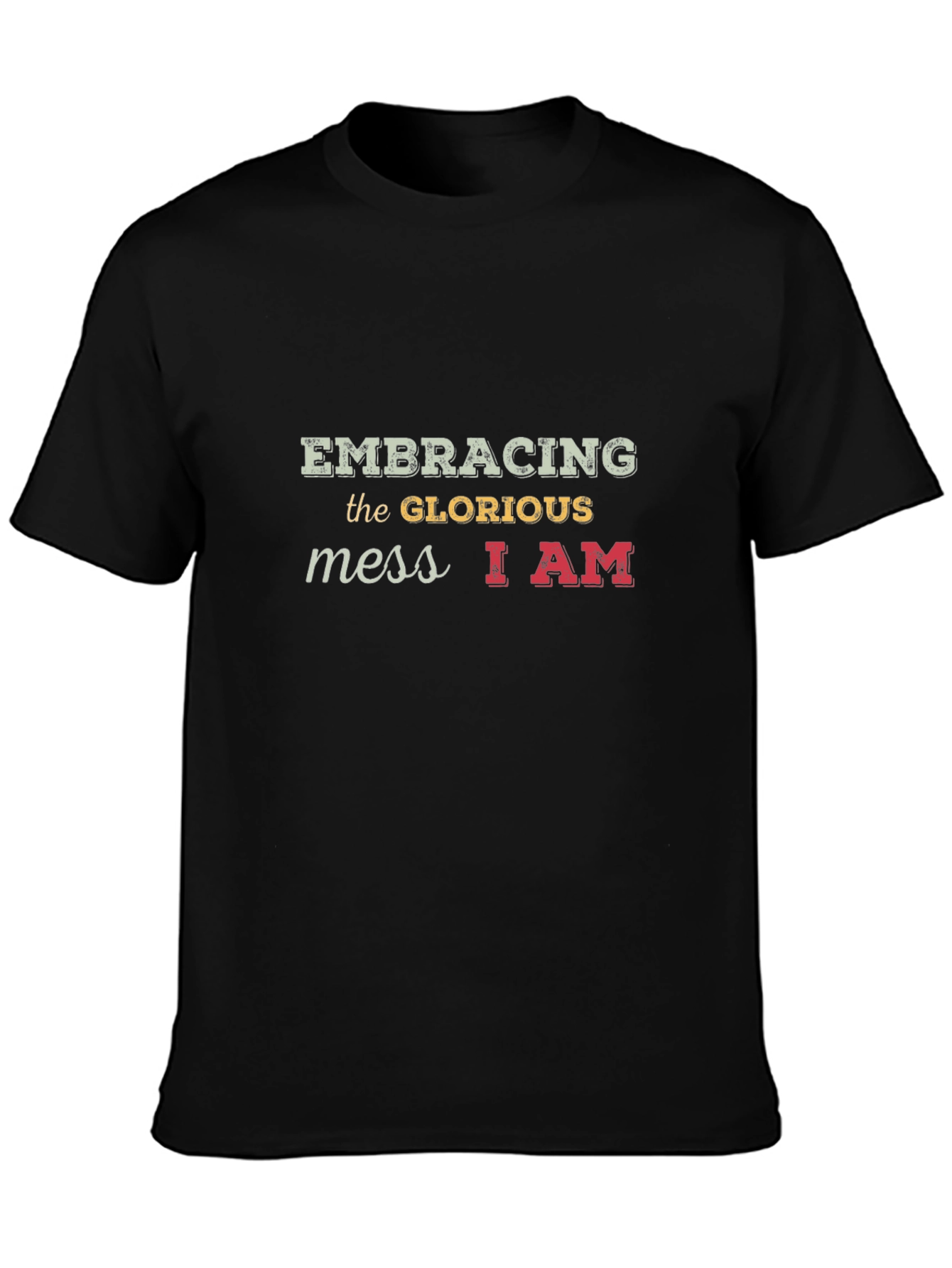 Embracing the Glorious Mess T-Shirt Unique Design