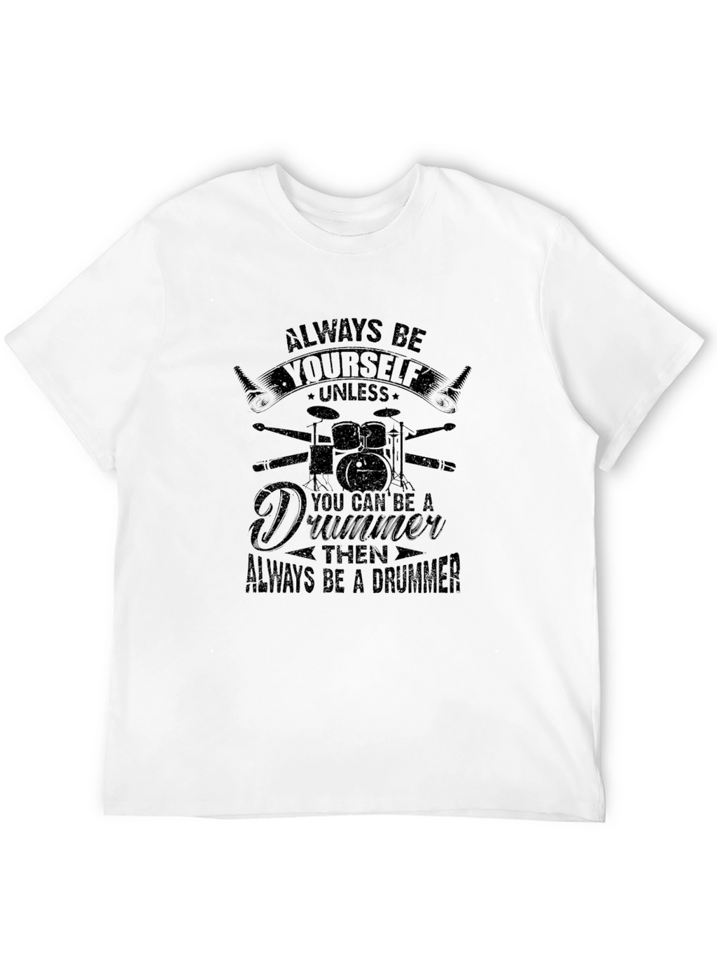 Always Be Yourself Drummer Tee
