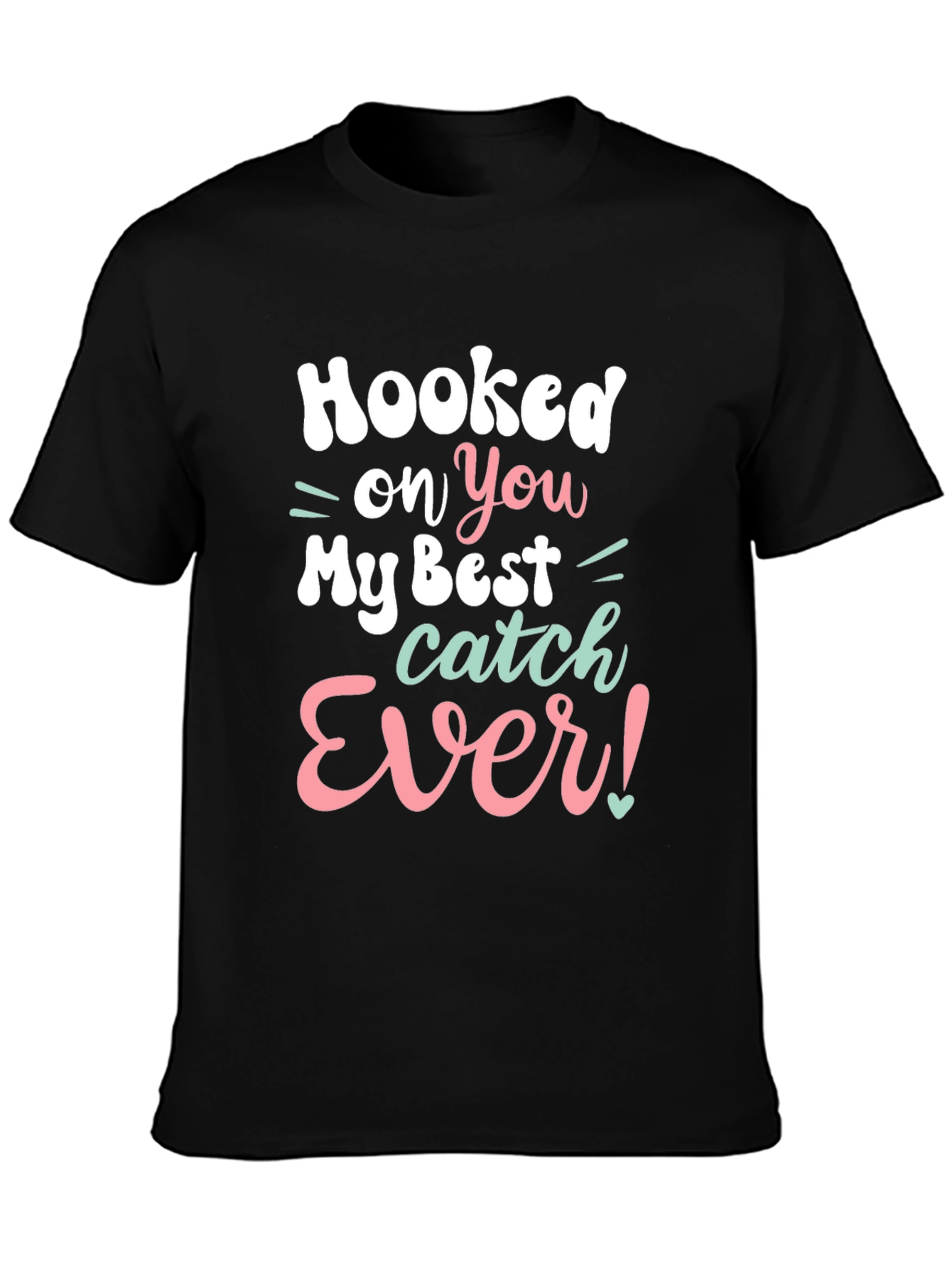 Hooked on You T-Shirt - Best Catch Ever