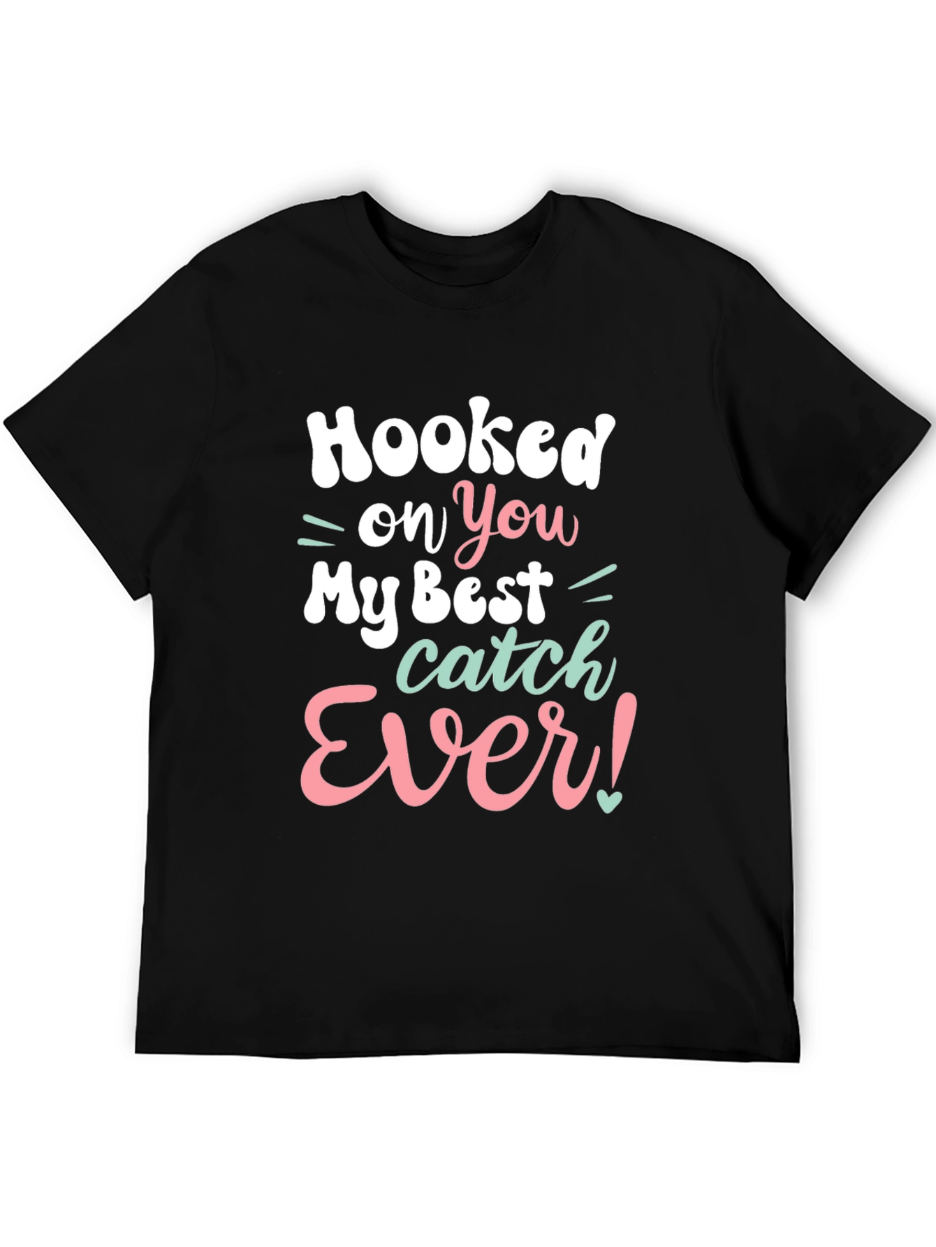 Hooked on You T-Shirt - Best Catch Ever