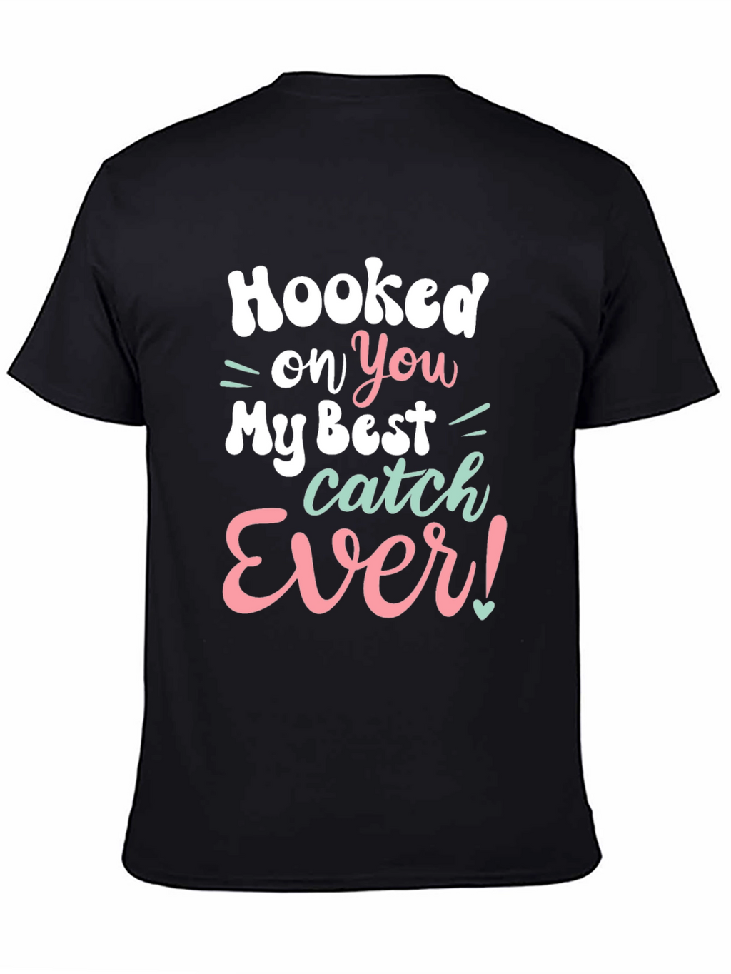 Hooked on You T-Shirt - Best Catch Ever