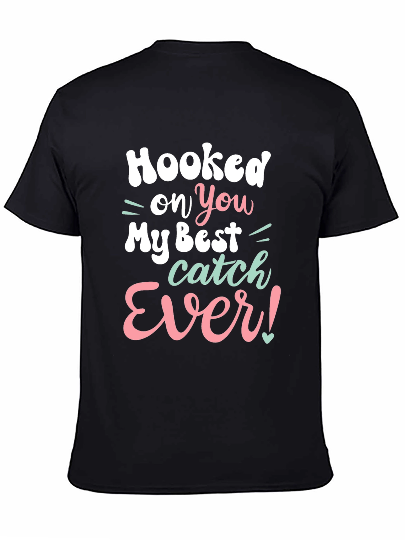 Hooked on You T-Shirt - Best Catch Ever