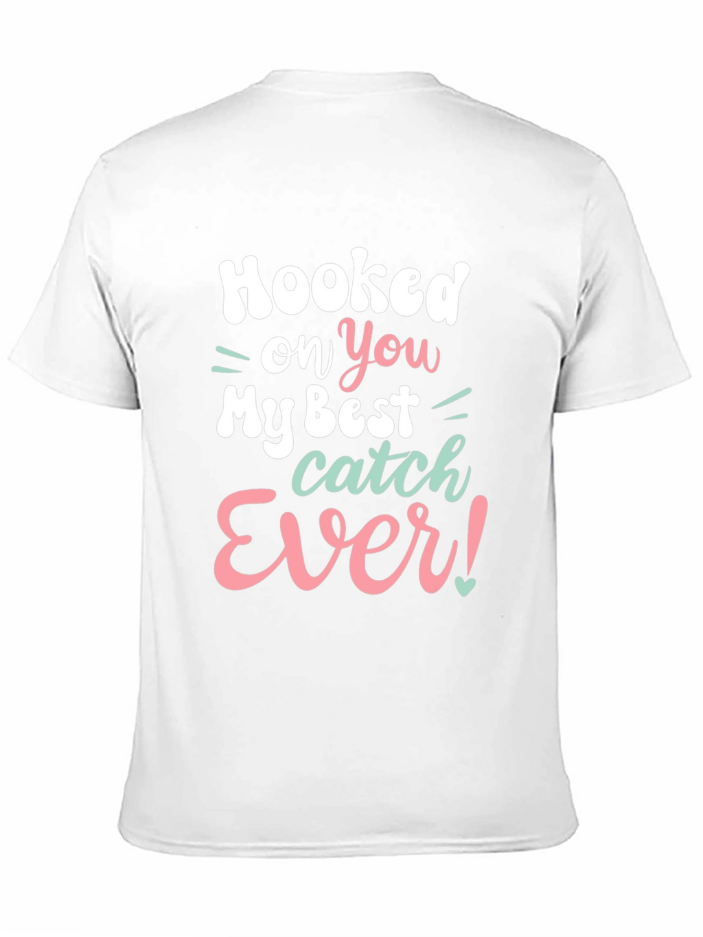 Hooked on You T-Shirt - Best Catch Ever