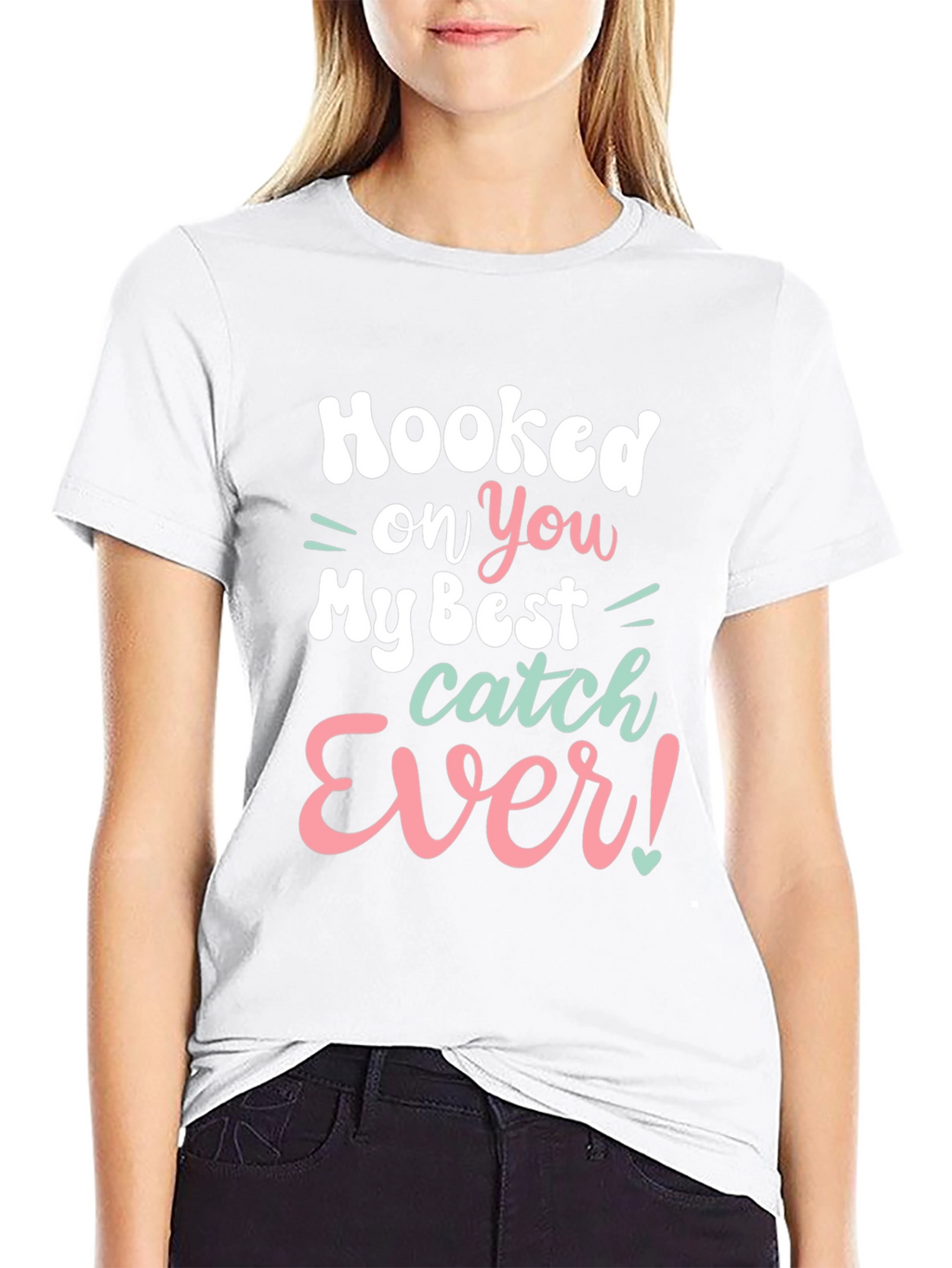 Hooked on You T-Shirt - Best Catch Ever