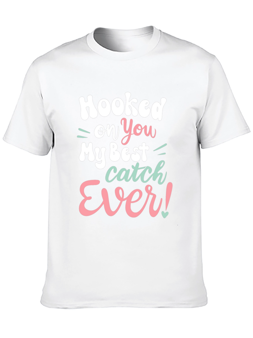 Hooked on You T-Shirt - Best Catch Ever