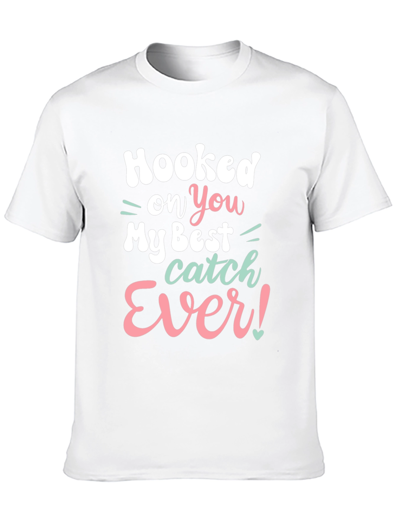 Hooked on You T-Shirt - Best Catch Ever
