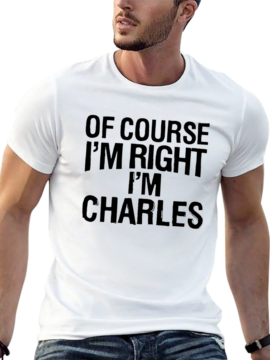 Of Course Im Right Im Charles - Funny T-Shirt