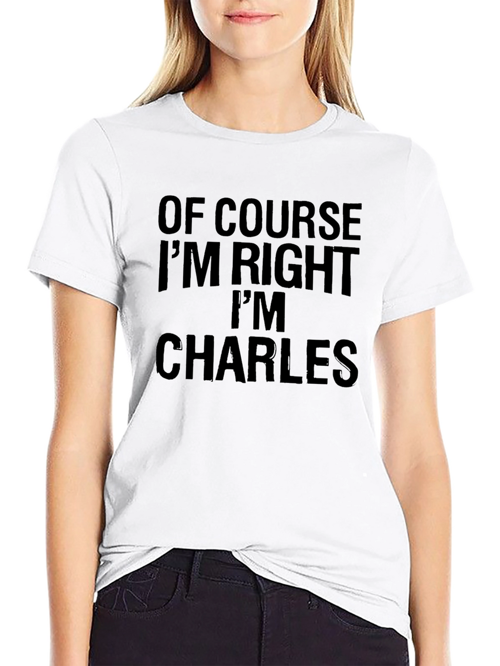 Of Course Im Right Im Charles - Funny T-Shirt