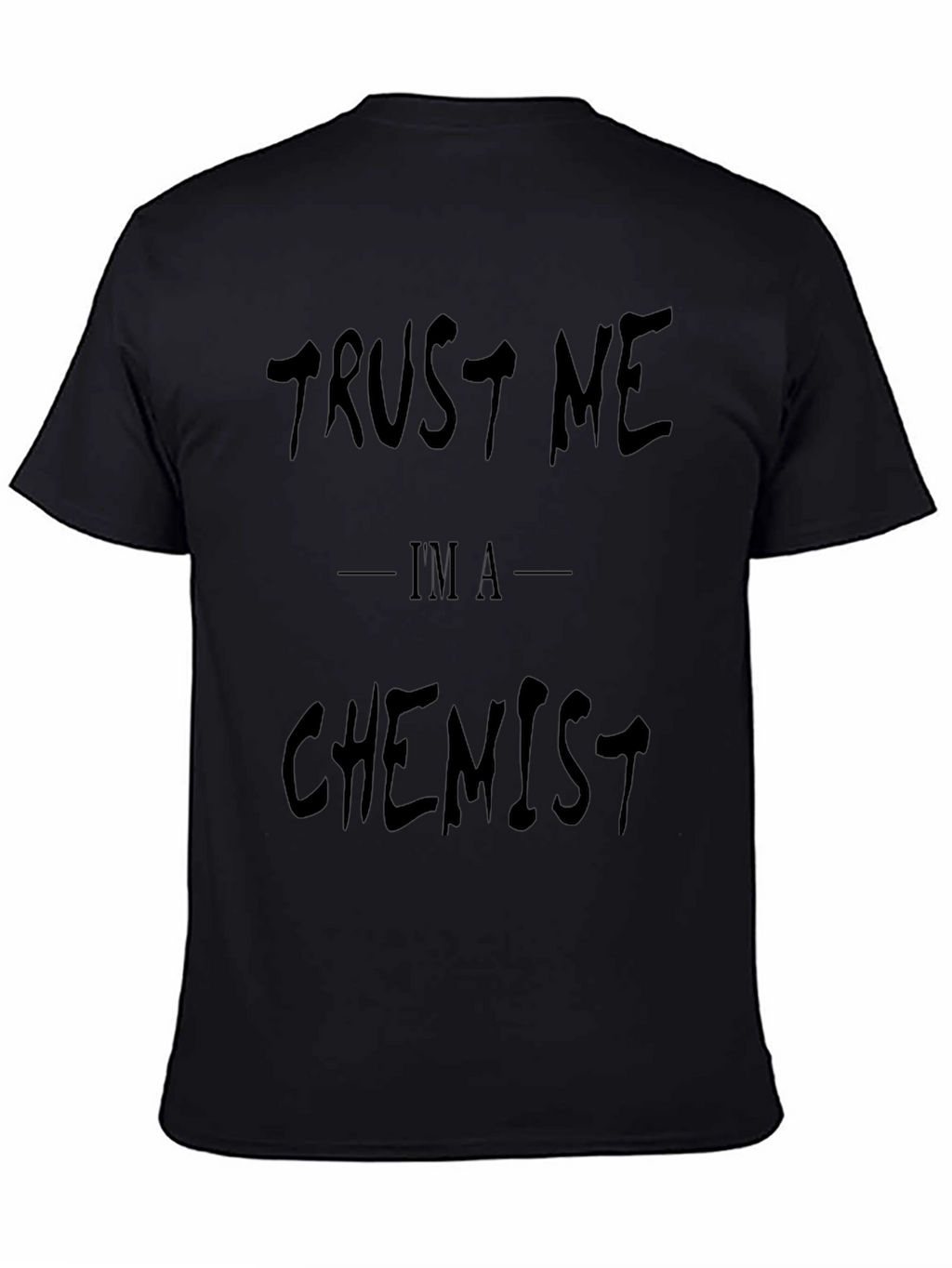 Trust Me Im A Chemist - Funny Graphic T-Shirt