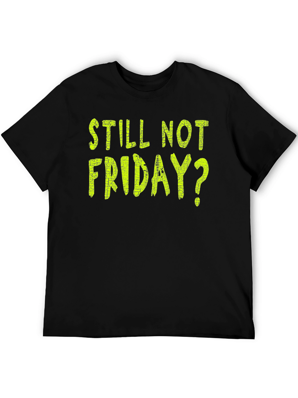 Still Not Friday? Black Graphic T-Shirt