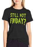 Still Not Friday? Black Graphic T-Shirt