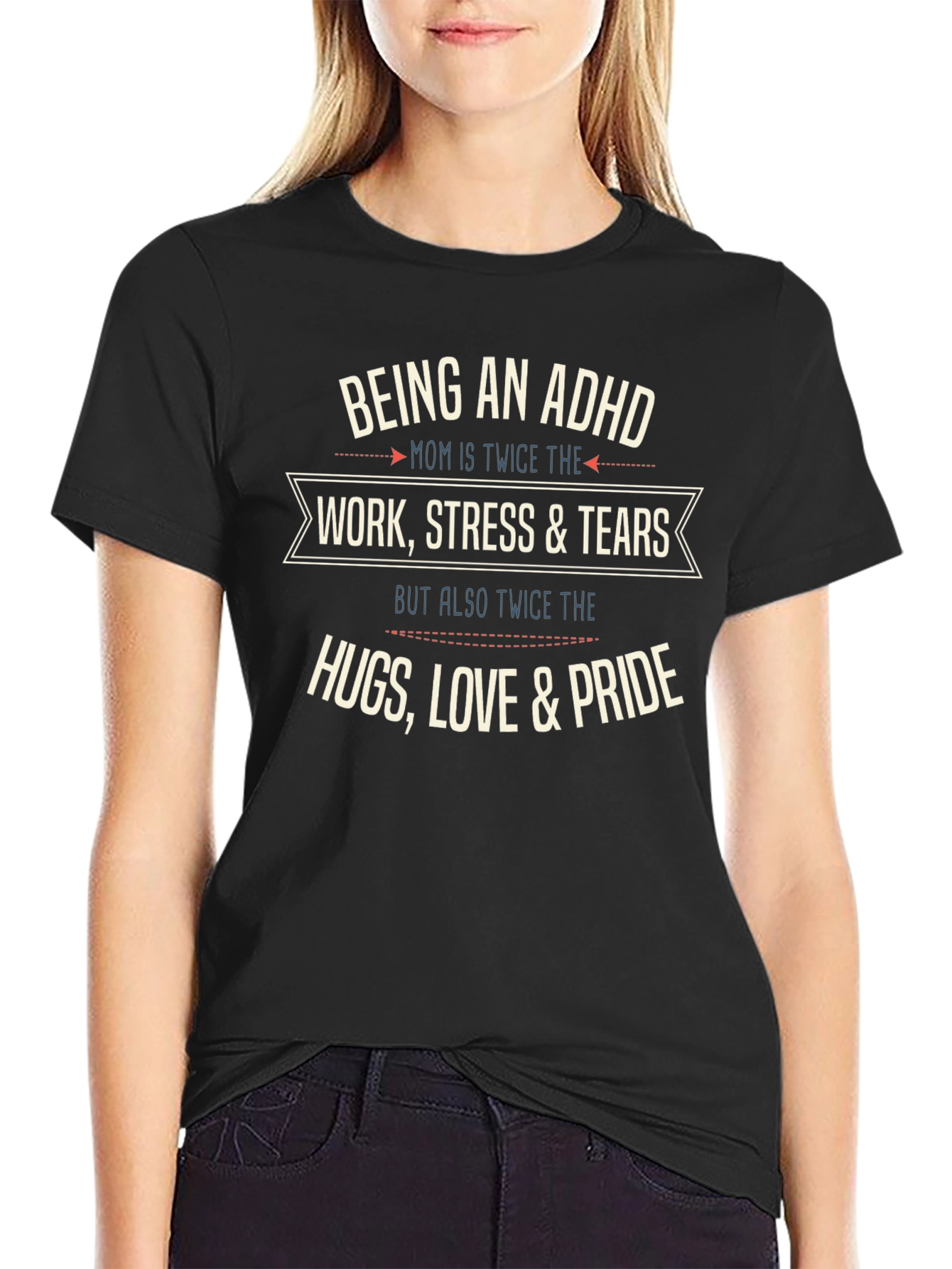ADHD Mom T-Shirt: Work Stress Tears Hugs Love Pride