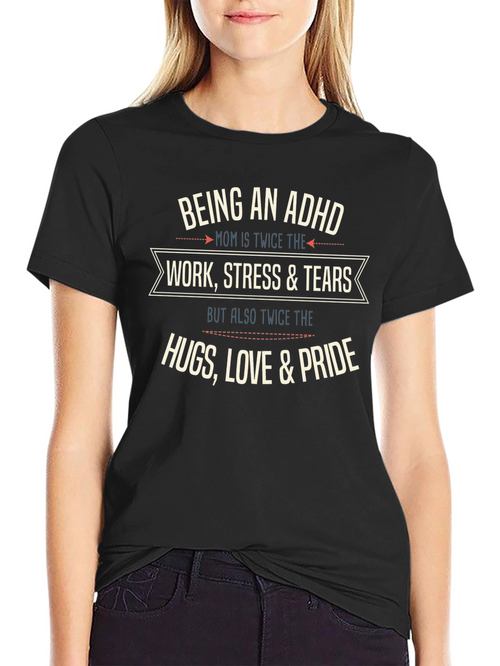 ADHD Mom T-Shirt: Work Stress Tears Hugs Love Pride