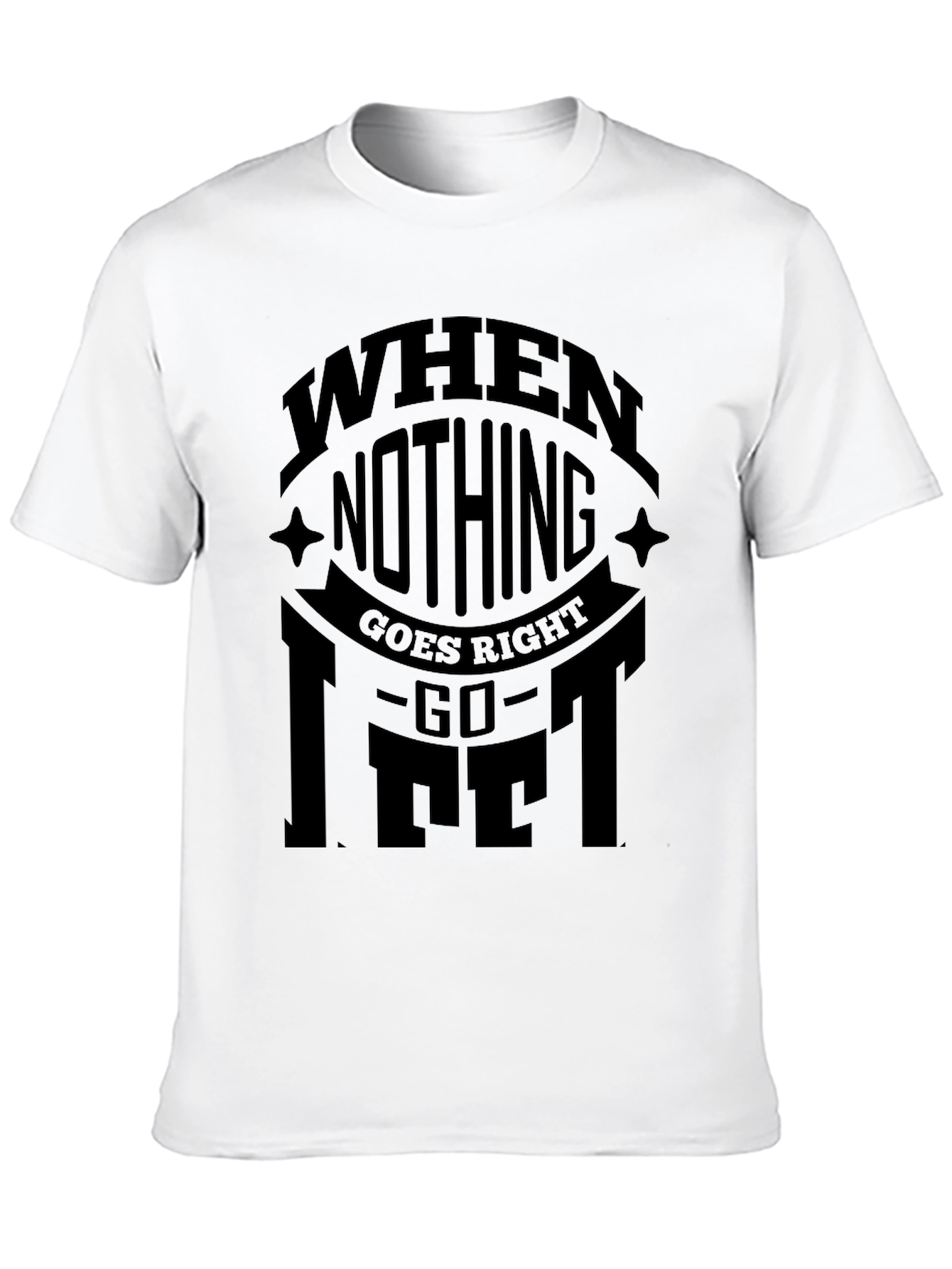 When Nothing Goes Right Go Lift Black T-Shirt