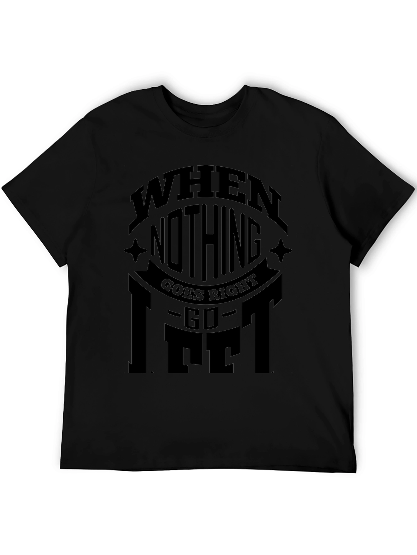When Nothing Goes Right Go Lift Black T-Shirt