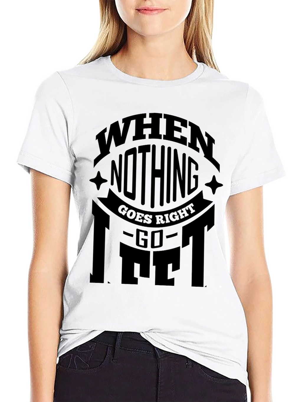 When Nothing Goes Right Go Lift Black T-Shirt