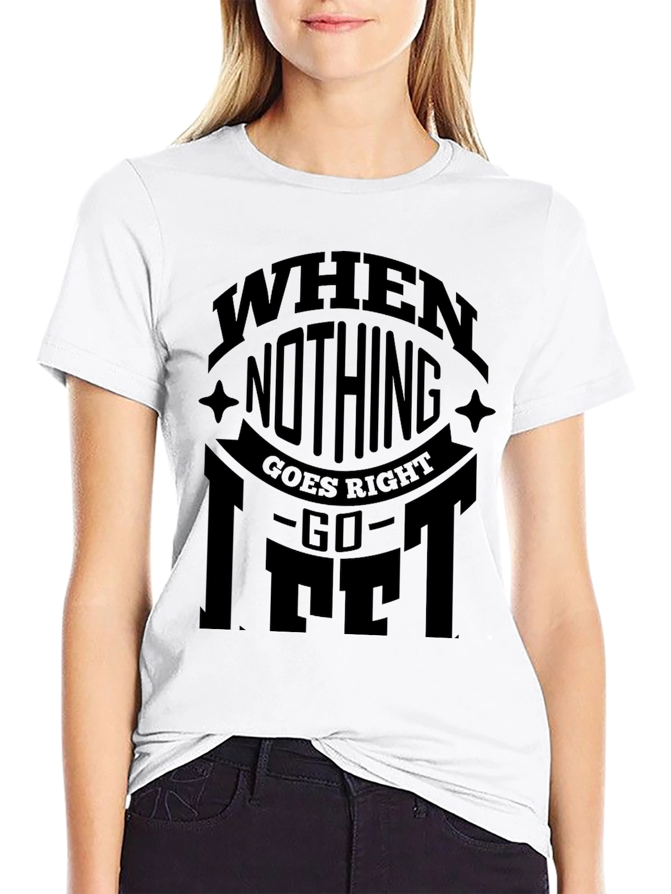 When Nothing Goes Right Go Lift Black T-Shirt
