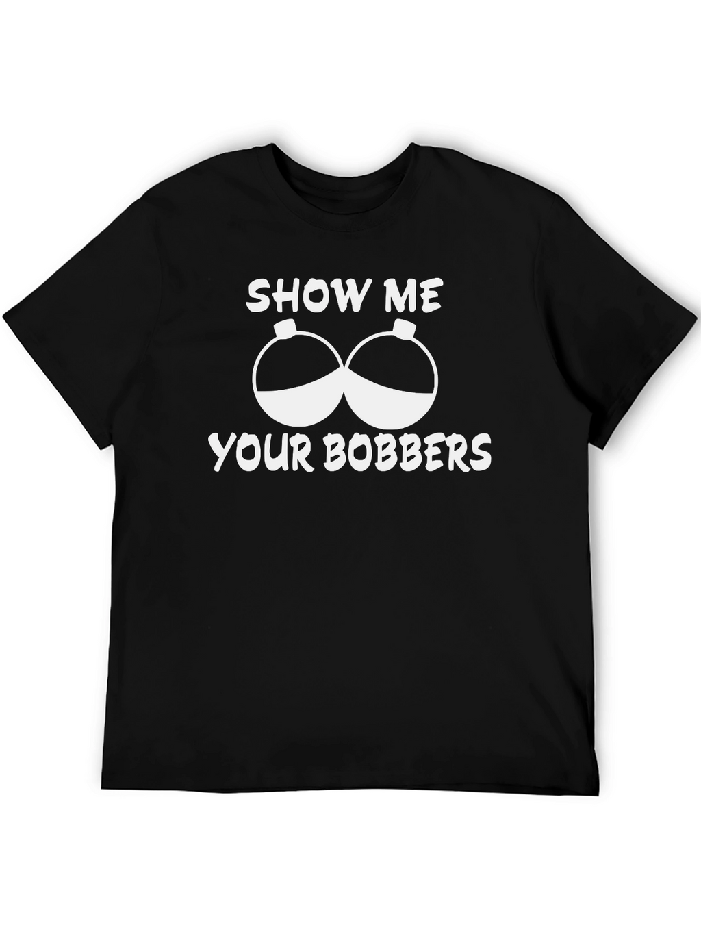 Show Me Your Bobbers Funny Fishing T-Shirt