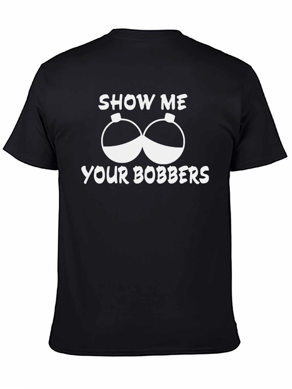 Show Me Your Bobbers Funny Fishing T-Shirt