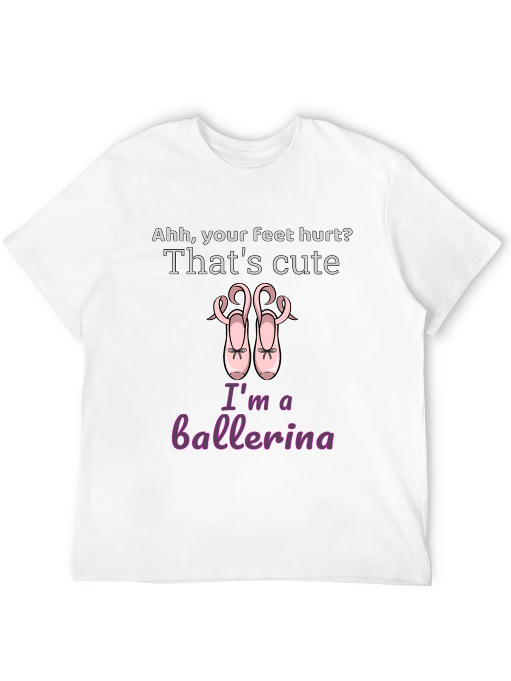 Ballerina T-Shirt - Cute Feet Hurt Dance Tee