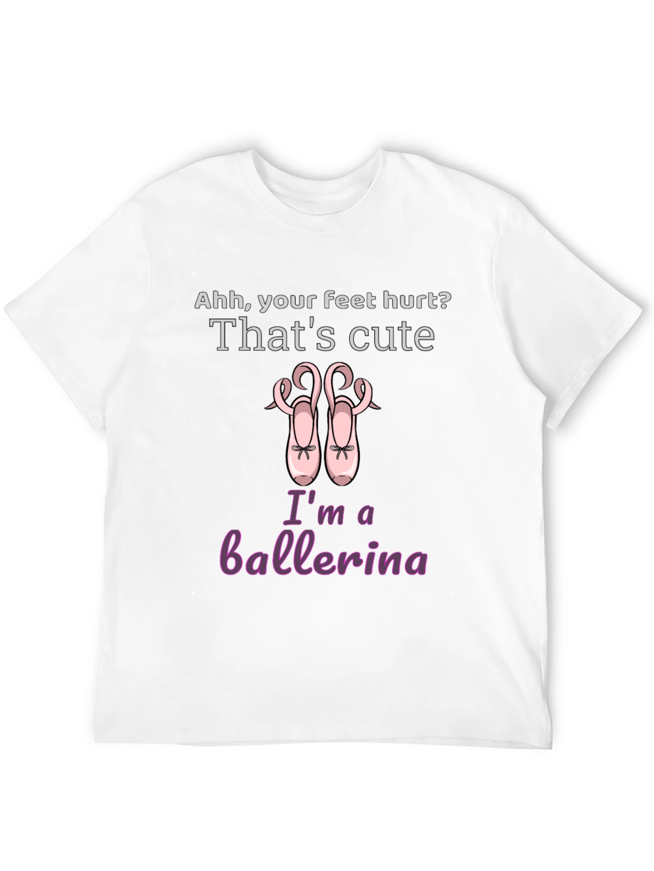 Ballerina T-Shirt - Cute Feet Hurt Dance Tee