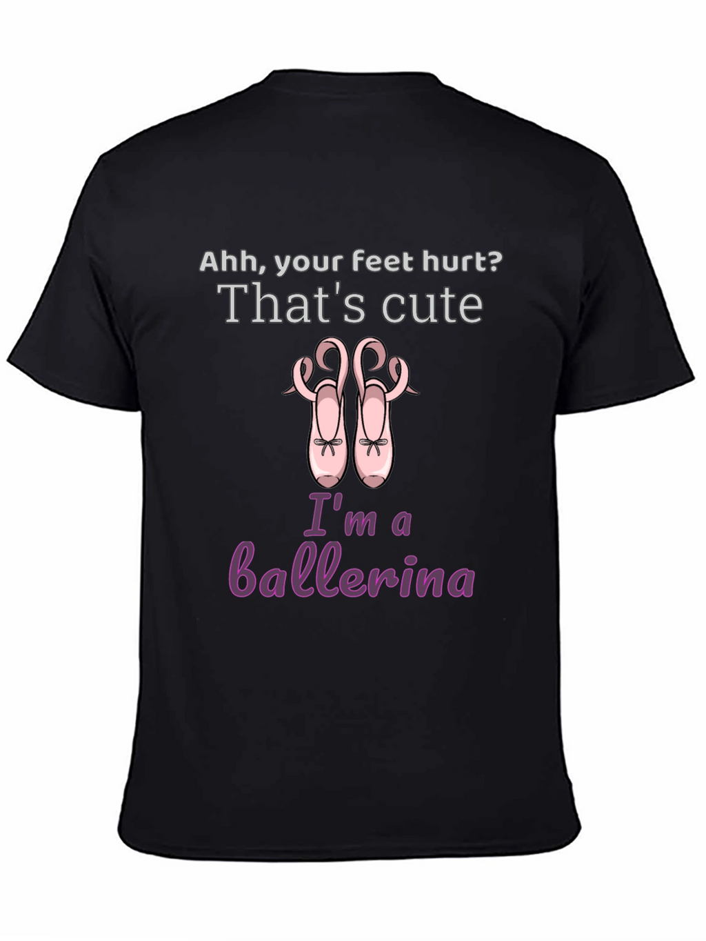 Ballerina T-Shirt - Cute Feet Hurt Dance Tee