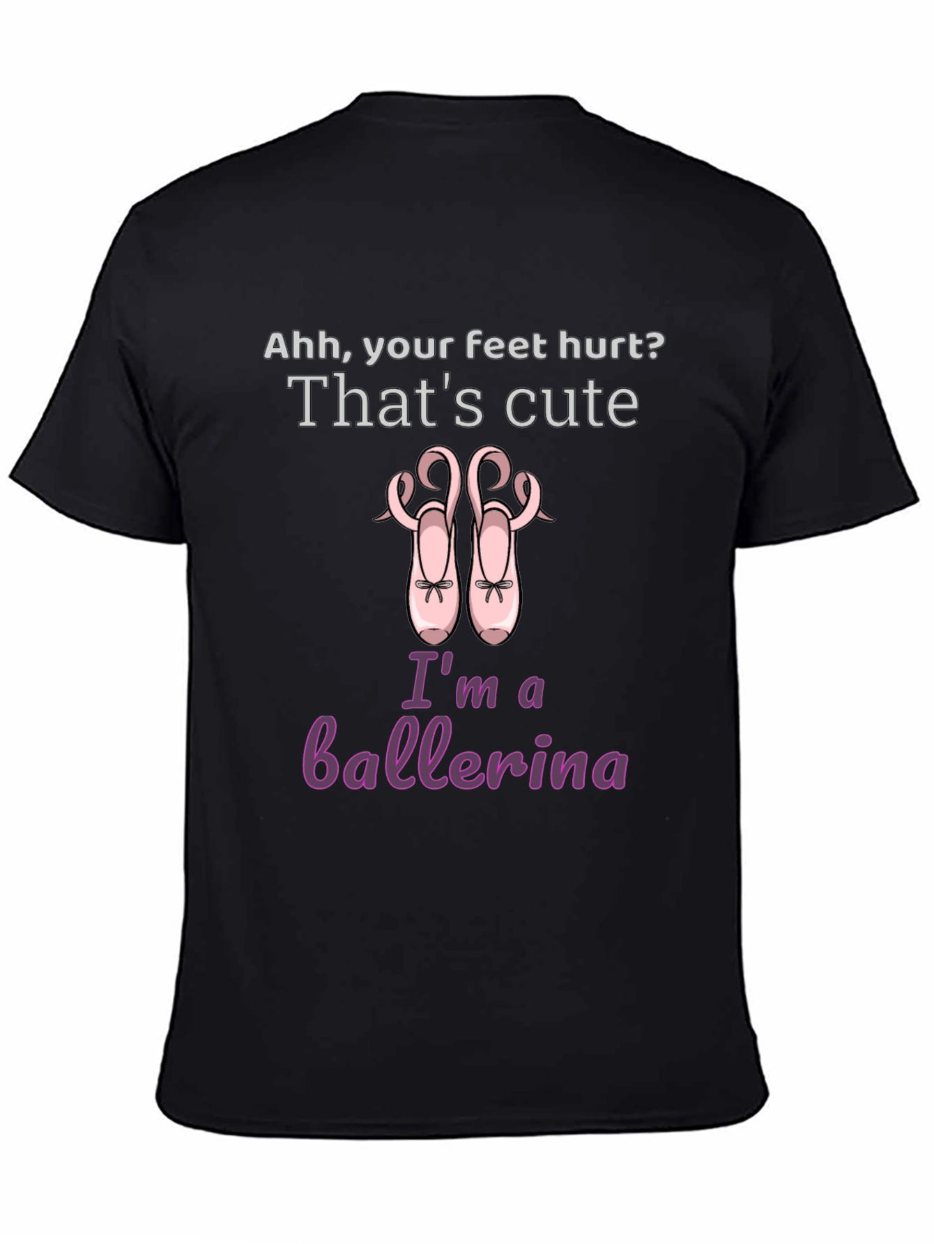 Ballerina T-Shirt - Cute Feet Hurt Dance Tee