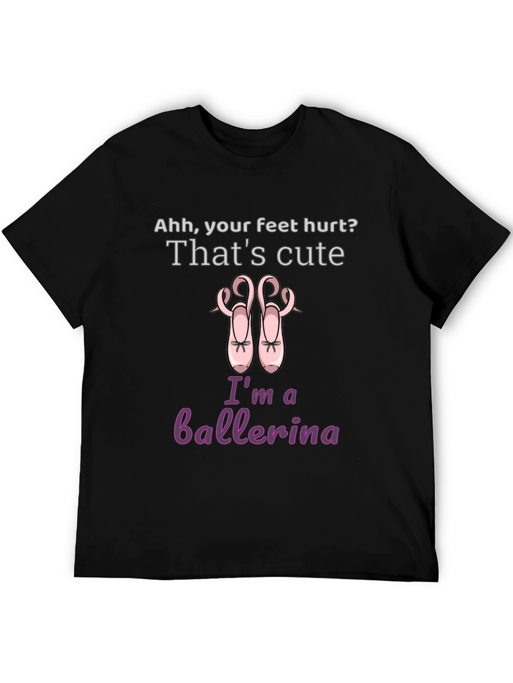 Ballerina T-Shirt - Cute Feet Hurt Dance Tee