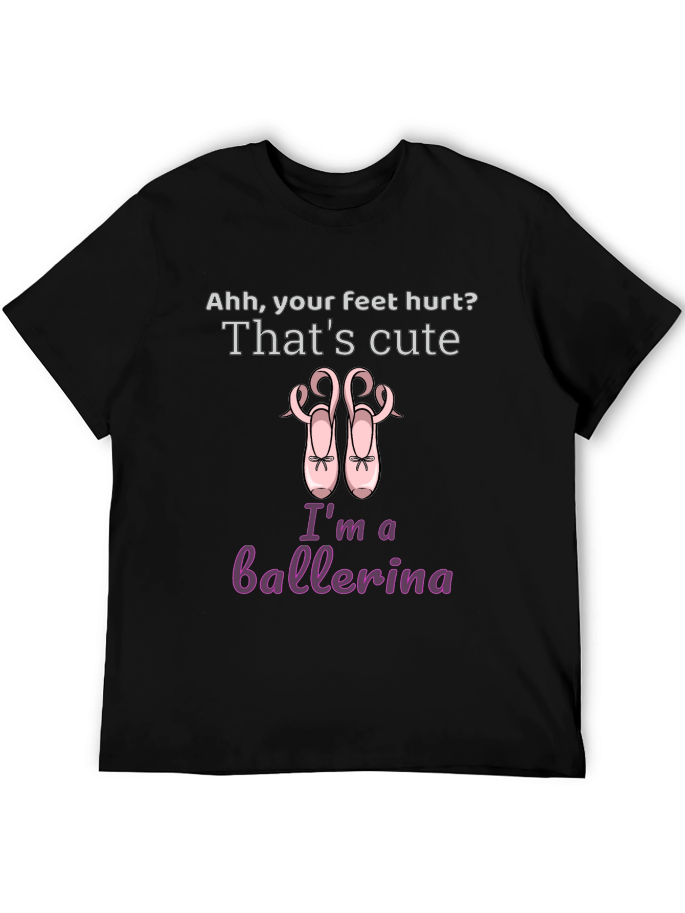 Ballerina T-Shirt - Cute Feet Hurt Dance Tee
