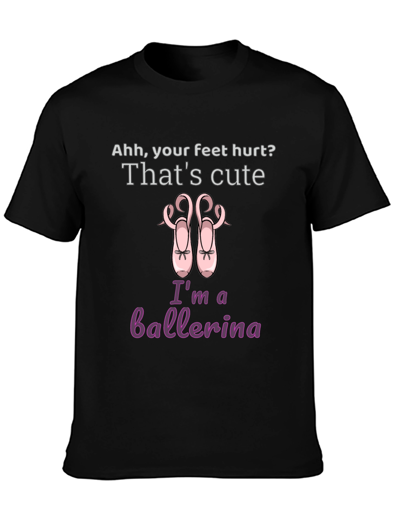 Ballerina T-Shirt - Cute Feet Hurt Dance Tee