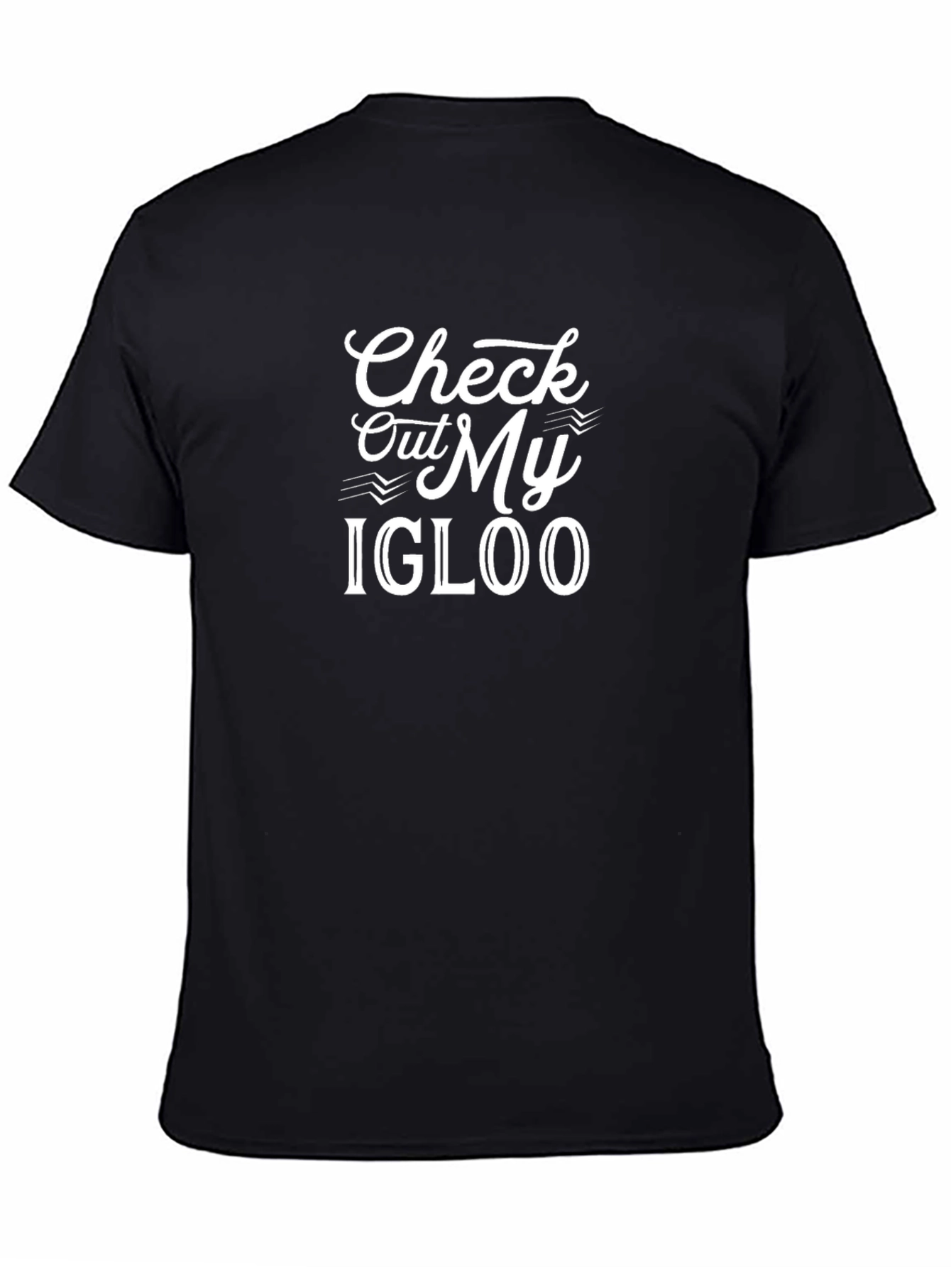 Check Out My Igloo Graphic Tee - Black Cotton T-Shirt