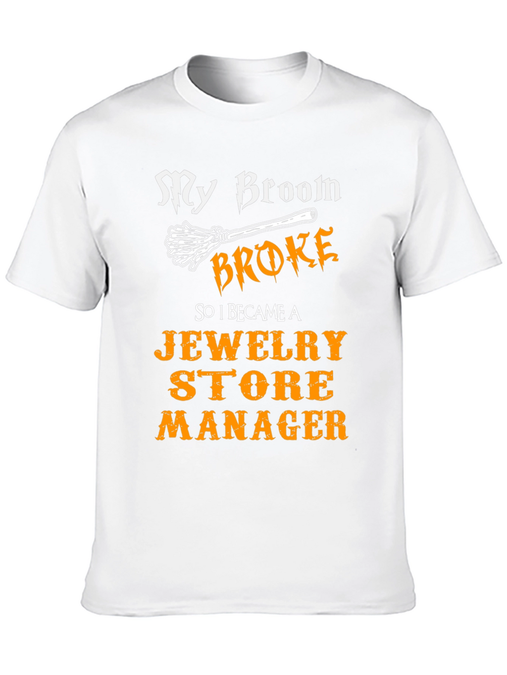 My Broom Broke Jewelry Store Manager T-Shirt