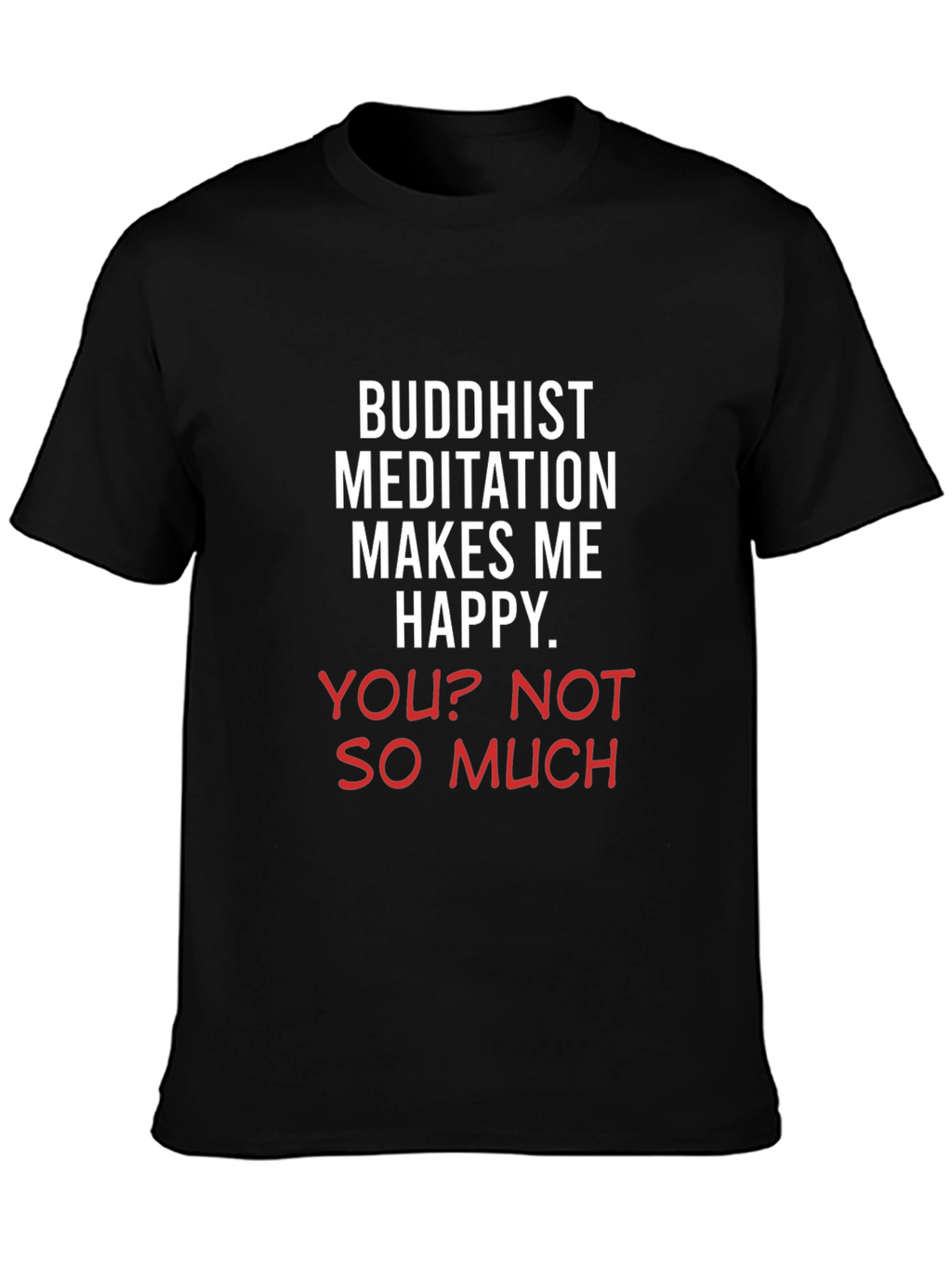 Buddhist Meditation Makes Me Happy Tee