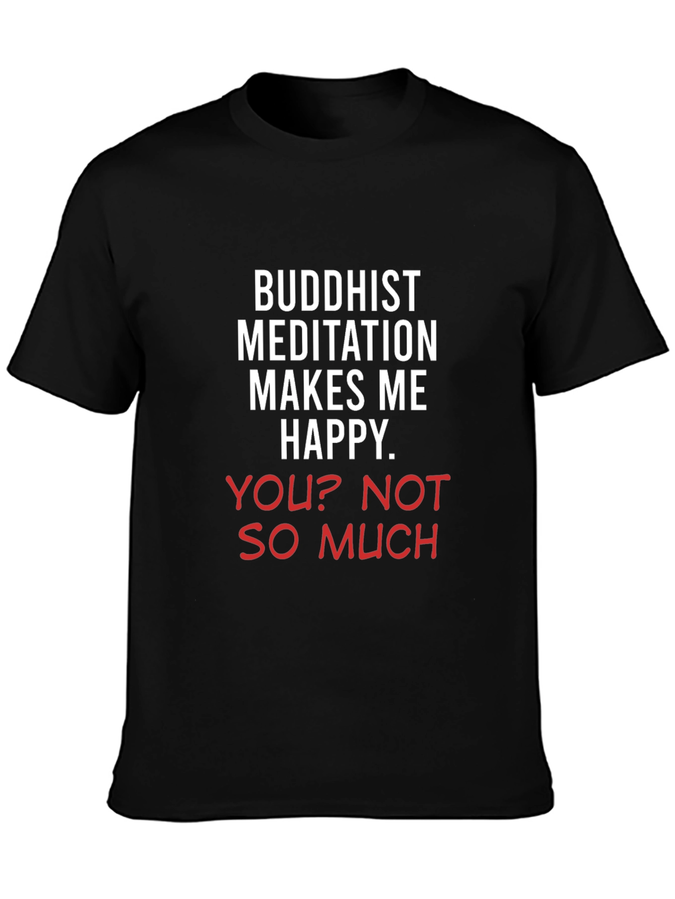 Buddhist Meditation Makes Me Happy Tee