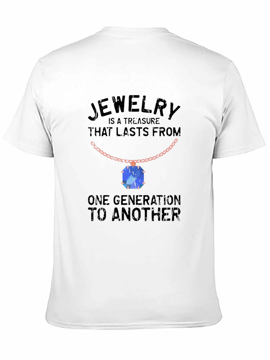 Jewelry Treasure T-Shirt: Lasts Generations