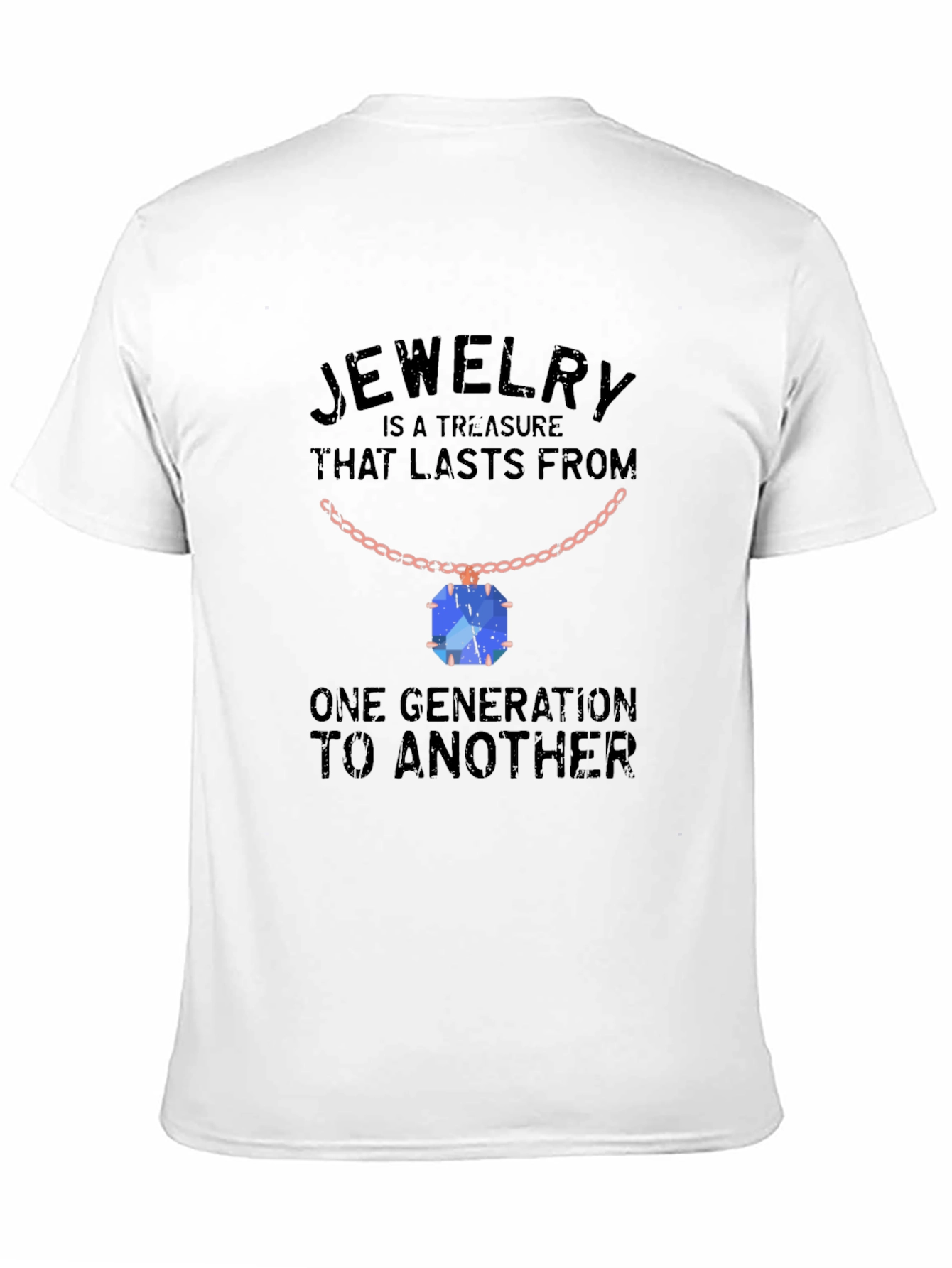 Jewelry Treasure T-Shirt: Lasts Generations