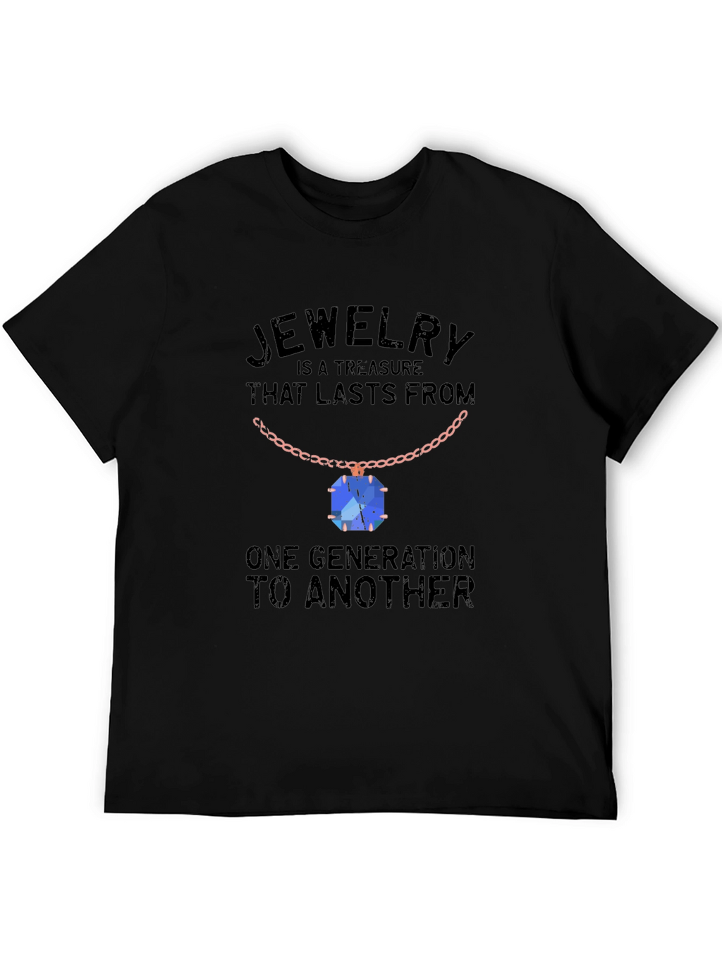 Jewelry Treasure T-Shirt: Lasts Generations