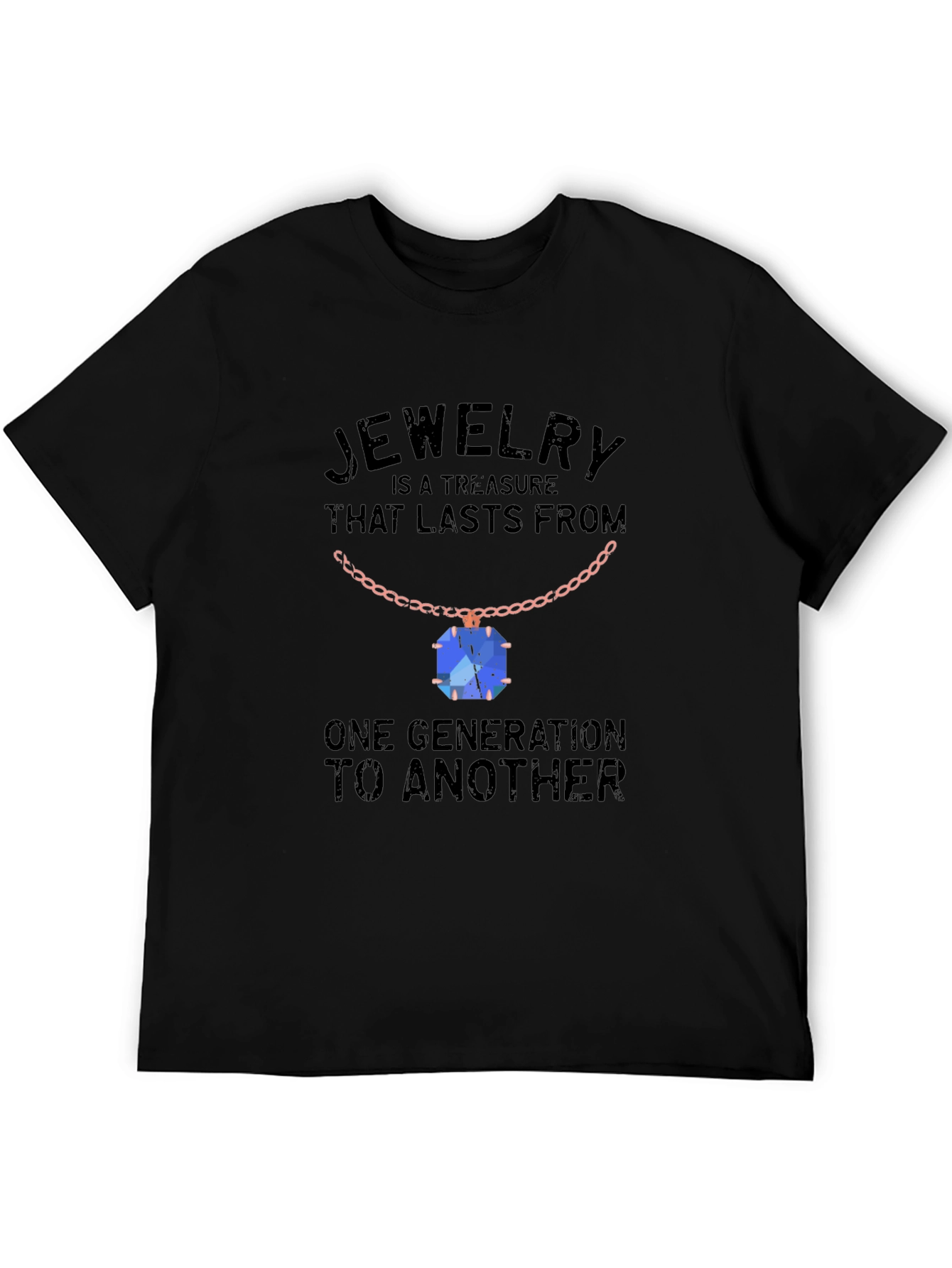 Jewelry Treasure T-Shirt: Lasts Generations