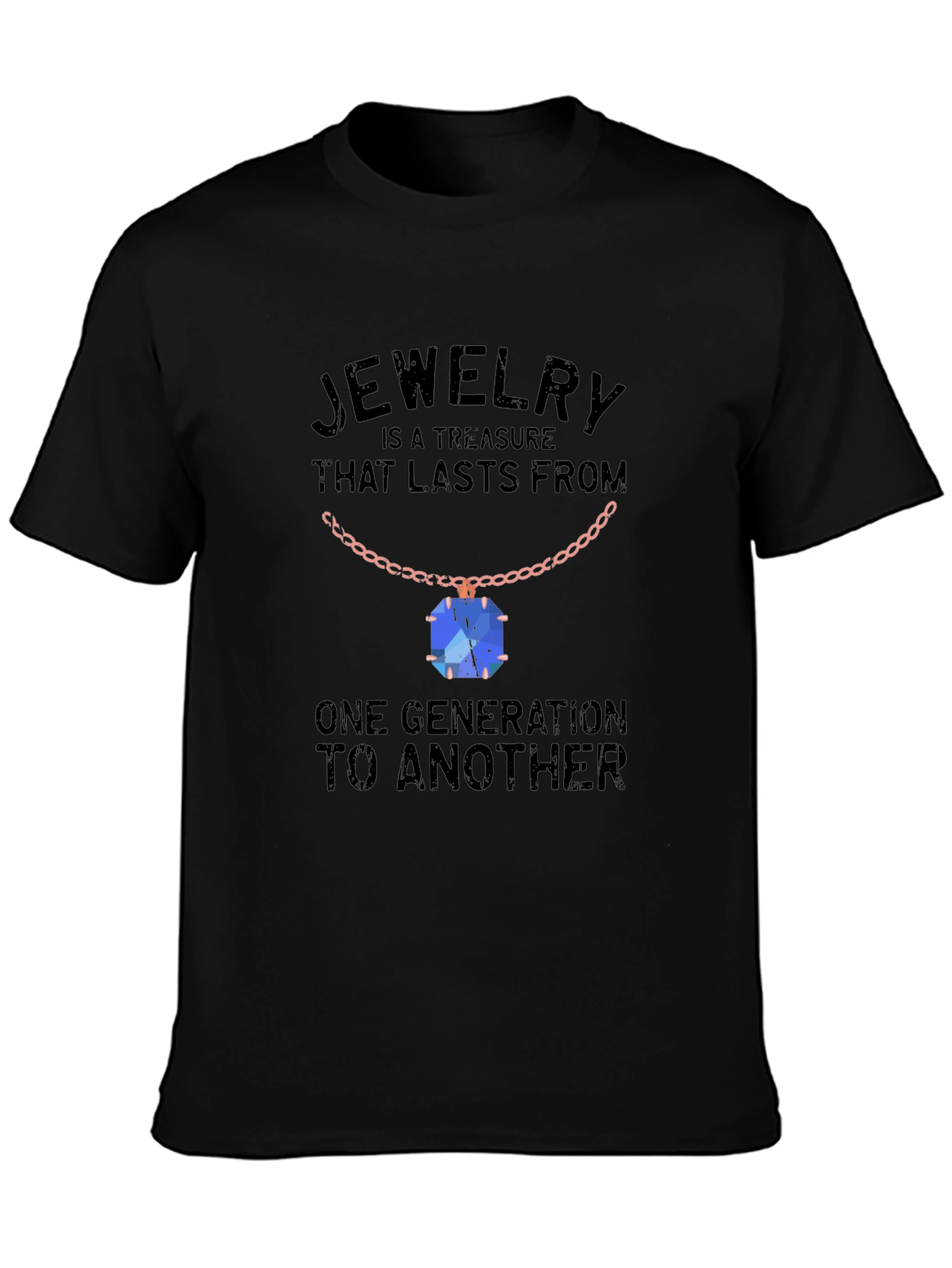 Jewelry Treasure T-Shirt: Lasts Generations