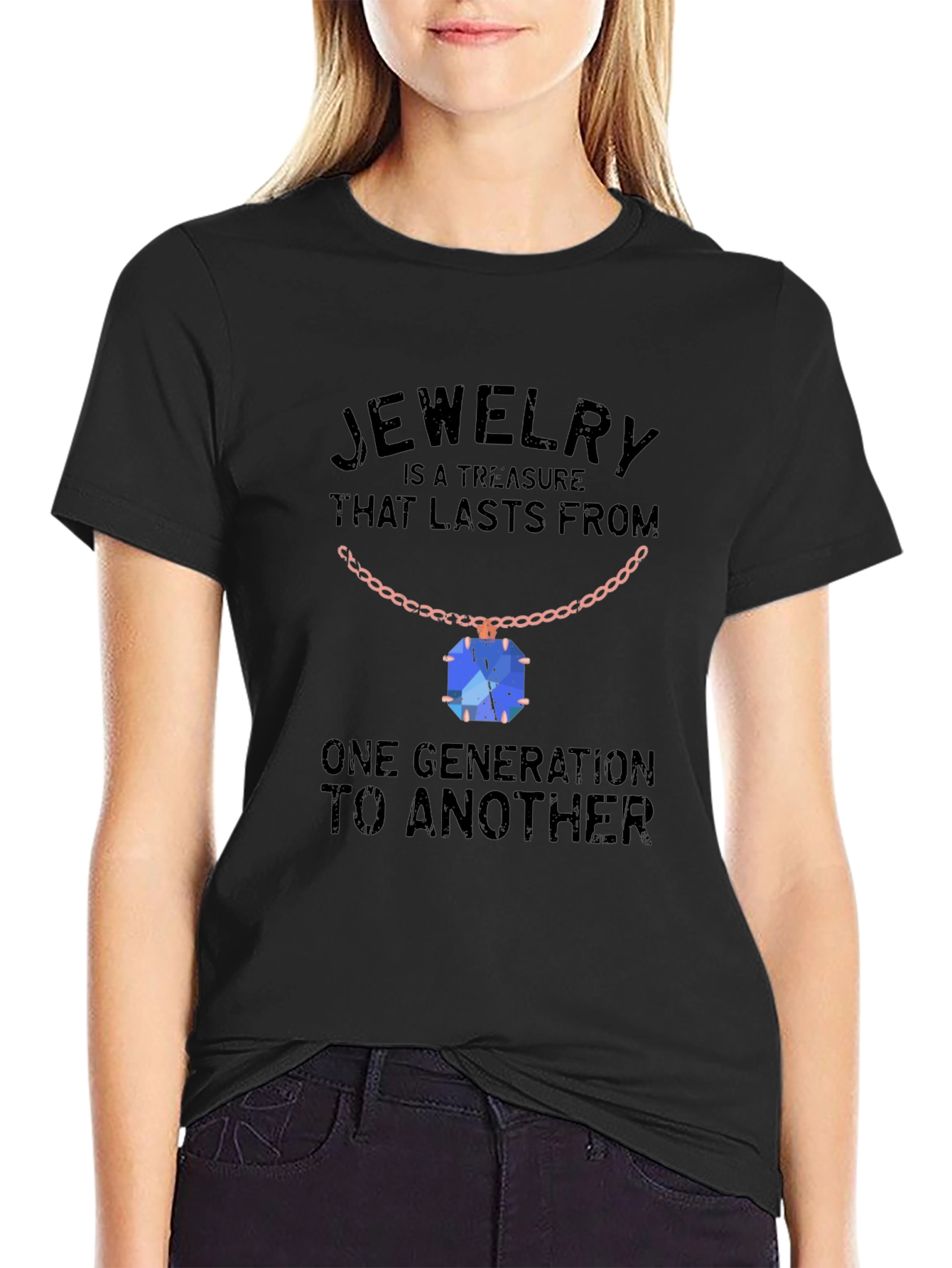 Jewelry Treasure T-Shirt: Lasts Generations